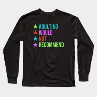 Adulting Would Not Recommend Long Sleeve T-Shirt